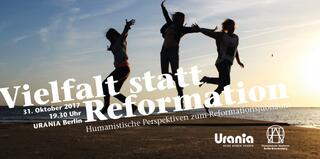 Vielfalt statt Reformation. Humanistische Perspektiven zum Reformationsjubliäum