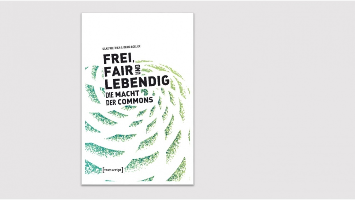 Cover: Frei, Fair und Lebendig. Die Macht der Commons [transkript]